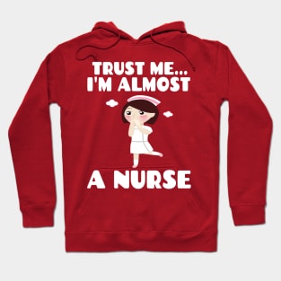 Trust me I'm almost a nurse - nursing student school LVN RN nurse practitioner Hoodie